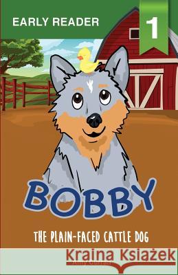 Bobby the Plain-Faced Cattle Dog Amy Curran 9780648239314 Amy Curran - książka