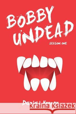 Bobby Undead: Season One Danial Hooper 9781545361030 Createspace Independent Publishing Platform - książka