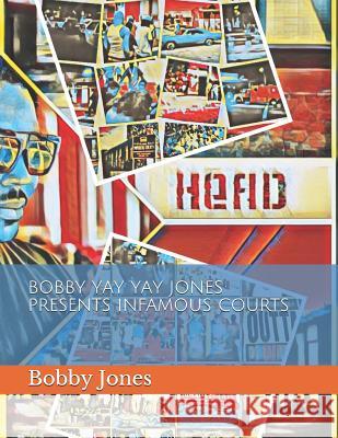 Bobby Yay Yay Jones Presents Infamous Courts Bobby Yay Yay Jones 9781074702243 Independently Published - książka