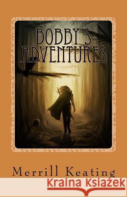 Bobby's Adventures Merrill Keating Dona Keating Merrill Keating 9781540491923 Createspace Independent Publishing Platform - książka