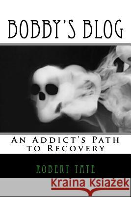 Bobby's Blog: An Addict's Path to Recovery Robert Tate 9781534760769 Createspace Independent Publishing Platform - książka