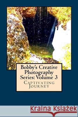 Bobby's Creative Photography Series: Volume 3 Bobby Simonds 9781981142057 Createspace Independent Publishing Platform - książka
