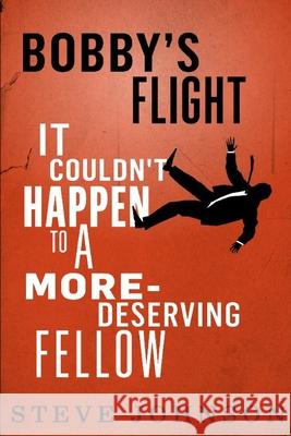 Bobby's Flight: It couldn't happen to a more-deserving fellow Johnson, Steve 9781729383704 Independently Published - książka