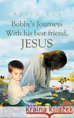 Bobby's Journeys With His Best Friend, Jesus Anita Fox 9781641141925 Christian Faith - książka