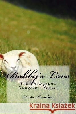 Bobby's Love (The Thompson's Daughters Sequel) Kornelsen, Dorita Lynn 9781500557256 Createspace - książka