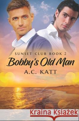 Bobby's Old Man A C Katt 9798401956521 Independently Published - książka