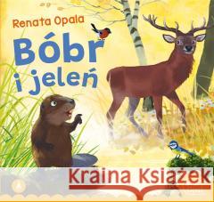 Bóbr i jeleń Renata Opala 9788382074949 Skrzat - książka