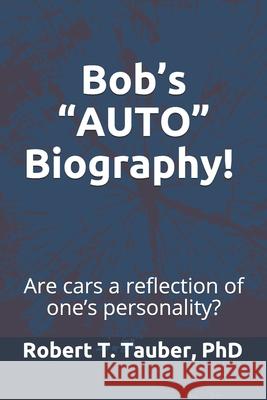 Bob's AUTO Biography!: Cars as a Reflection of One's Personality! Tauber, Robert T. 9781092838191 Independently Published - książka