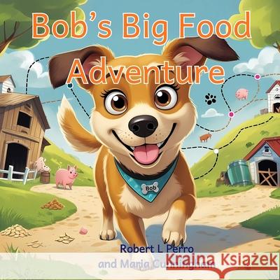 Bob's Big Food Adventure Maria Cunningham Robert L. Perro 9781764248105 Independently Published - książka