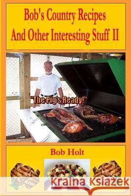 Bob's Country Recipes And Other Interesting Stuff II Holt, Bob 9781480229044 Createspace - książka