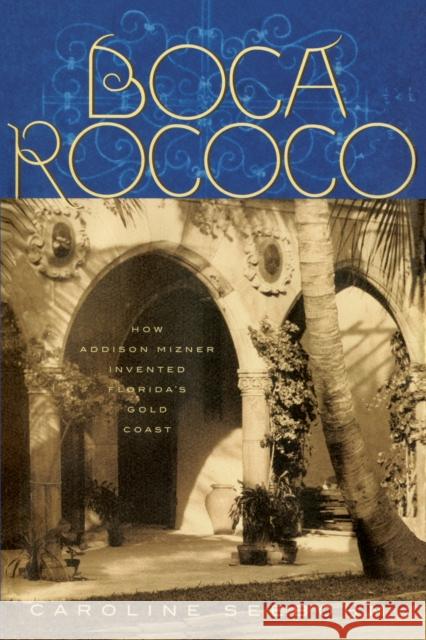 Boca Rococo: How Addison Mizner Invented Florida's Gold Coast Caroline Seebohm 9781683343400 Rowman & Littlefield - książka
