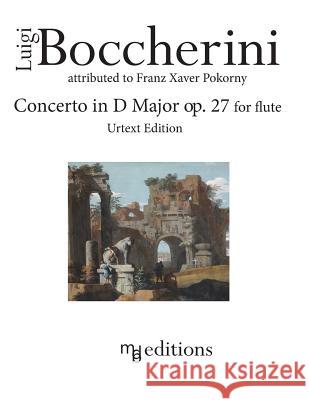 Boccherini Concerto in D Major op. 27 for Flute (Urtext Edition) Pokorny, Franz Xaver 9781537459790 Createspace Independent Publishing Platform - książka