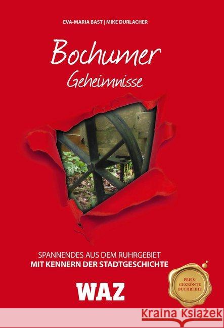 Bochumer Geheimnisse : Spannendes aus dem Ruhrgebiet. Mit Kennern der Stadtgeschichte. In Zusammenarbeit mit der WAZ Bast, Eva-Maria; Durlacher, Mike 9783946581468 Bast Medien - książka