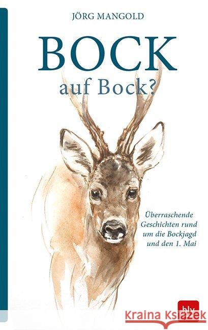 Bock auf Bock? : Überraschende Geschichten rund um die Bockjagd und den 1. Mai Mangold, Jörg 9783835417861 BLV Buchverlag - książka