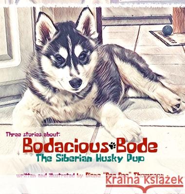 Bodacious Bode - The Siberian Husky Pup Diane Dee Dee Thompson 9781734671650 Focus on What's Important, LLC - książka