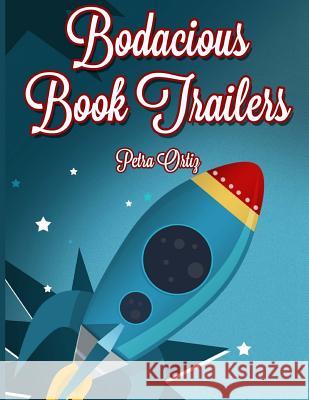 Bodacious Book Trailers Petra Ortiz 9781519704337 Createspace Independent Publishing Platform - książka