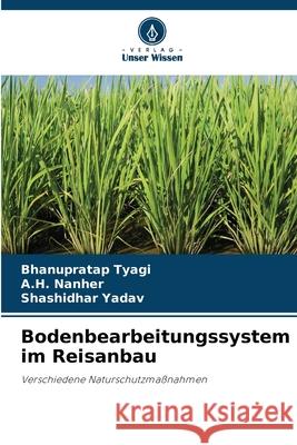 Bodenbearbeitungssystem im Reisanbau Tyagi, Bhanupratap, Nanher, A.H., Yadav, Shashidhar 9786209092688 Verlag Unser Wissen - książka