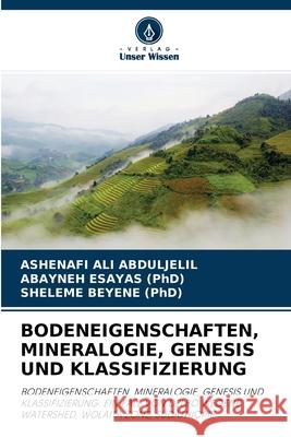 Bodeneigenschaften, Mineralogie, Genesis Und Klassifizierung Ashenafi Ali Abduljelil, Abayneh Esayas (Phd), Sheleme Beyene (Phd) 9786203065534 Verlag Unser Wissen - książka