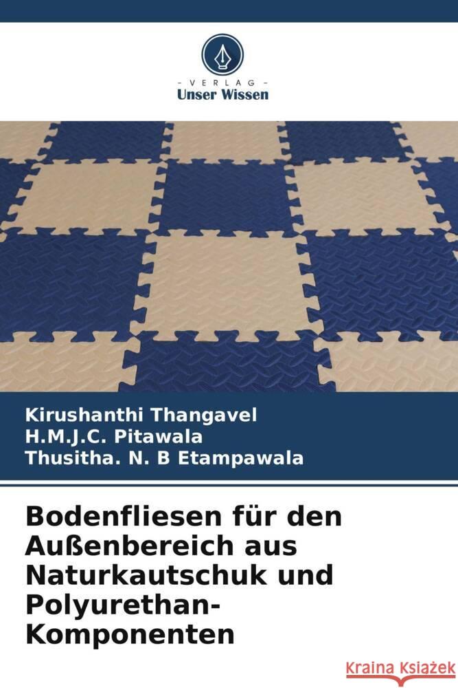 Bodenfliesen f?r den Au?enbereich aus Naturkautschuk und Polyurethan-Komponenten Kirushanthi Thangavel H. M. J. C. Pitawala Thusitha N. B. Etampawala 9786208038045 Verlag Unser Wissen - książka