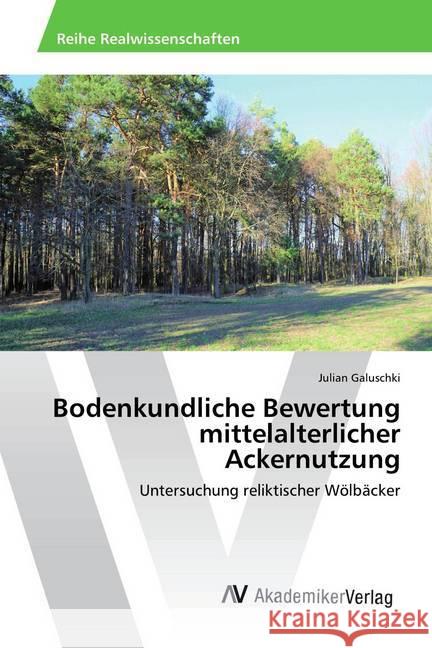 Bodenkundliche Bewertung mittelalterlicher Ackernutzung : Untersuchung reliktischer Wölbäcker Galuschki, Julian 9786202222792 AV Akademikerverlag - książka