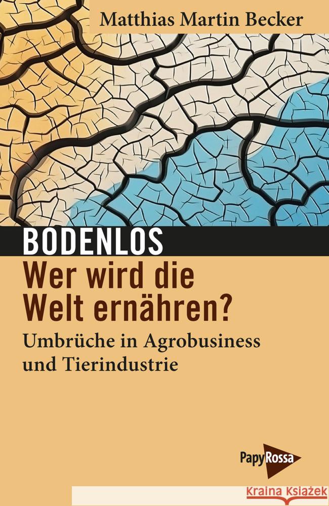 Bodenlos - Wer wird die Welt ernähren? Becker, Matthias Martin 9783894388232 PapyRossa Verlagsges. - książka