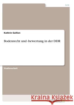 Bodenrecht und -bewertung in der DDR Kathrin Gallien 9783638670234 Grin Verlag - książka