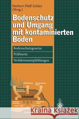 Bodenschutz Und Umgang Mit Kontaminierten Böden: Bodenschutzgesetze, Prüfwerte, Verfahrensempfehlungen Pfaff-Schley, Herbert 9783540606987 Not Avail - książka