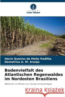 Bodenvielfalt des Atlantischen Regenwaldes im Nordosten Brasiliens Queiroz de Mello Padilha, Itácio, A. M. Araújo, Demetrius 9786209149702 Verlag Unser Wissen - książka