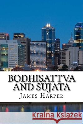 Bodhisattva and Sujata James Harper 9781722129835 Createspace Independent Publishing Platform - książka