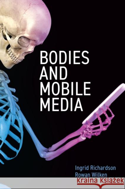 Bodies and Mobile Media Ingrid Richardson 9781509549610 Polity Press - książka