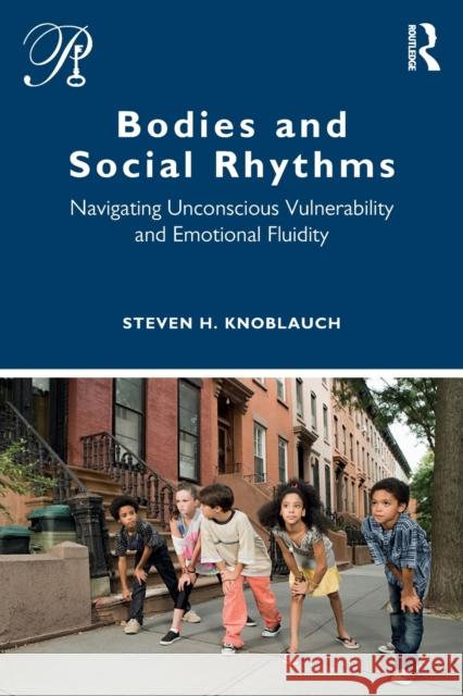 Bodies and Social Rhythms: Navigating Unconscious Vulnerability and Emotional Fluidity Knoblauch, Steven 9780367466855 Routledge - książka