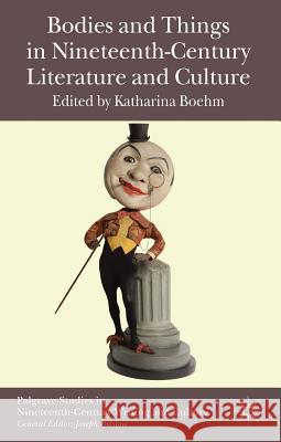 Bodies and Things in Nineteenth-Century Literature and Culture Katharina Boehm 9780230369382  - książka