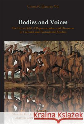 Bodies and Voices: The Force-Field of Representation and Discourse in Colonial and Postcolonial Studies Mereta Falck Borch Eva Rask Knudsen Martin Leer 9789042023345 Rodopi - książka