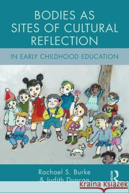 Bodies as Sites of Cultural Reflection in Early Childhood Education Rachael S. Burke Judith Duncan 9781138795044 Routledge - książka