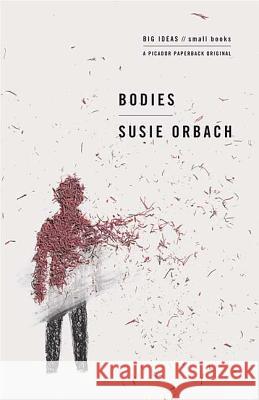 Bodies: Big Ideas/Small Books Susie Orbach 9780312427207 Picador USA - książka