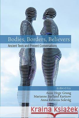 Bodies, Borders, Believers: Ancient Texts and Present Conversations Anne Hege Grung 9780227175965 James Clarke Company - książka