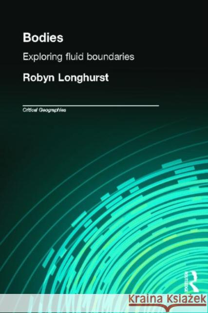 Bodies: Exploring Fluid Boundaries Longhurst, Robyn 9780415189675 Routledge - książka