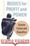 Bodies for Profit and Power Lisa Wenger Bro 9781476679365 McFarland & Co  Inc