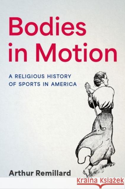 Bodies in Motion Arthur (Professor of Religious Studies, Professor of Religious Studies, Saint Francis University) Remillard 9780197789773 Oxford University Press Inc - książka