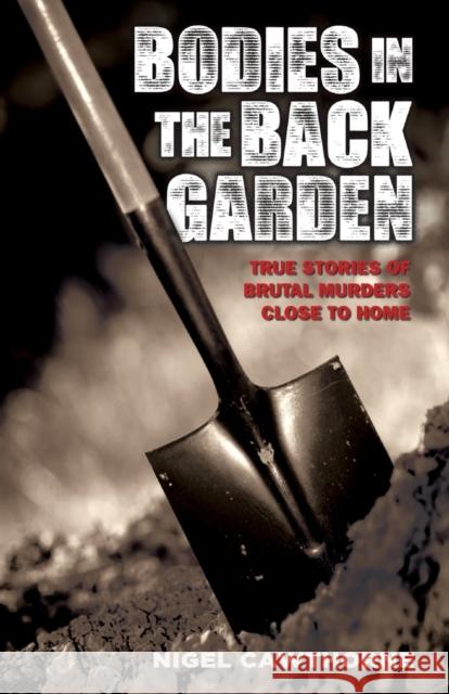 Bodies in the Back Garden: True Stories of Brutal Murders Close to Home Nigel Cawthorne 9781782199861 BLAKE PUBLISHING - książka