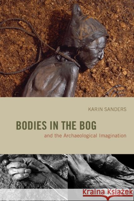 Bodies in the Bog and the Archaeological Imagination Karin Sanders 9780226734057 University of Chicago Press - książka