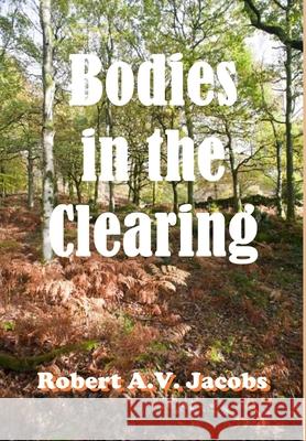 Bodies in the Clearing Robert A. V. Jacobs 9781716652677 Lulu.com - książka