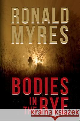 Bodies in the Rye Ronald Myres 9781502482808 Createspace - książka