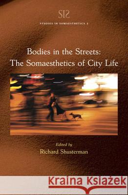 Bodies in the Streets: The Somaesthetics of City Life Richard Shusterman 9789004411128 Brill - książka