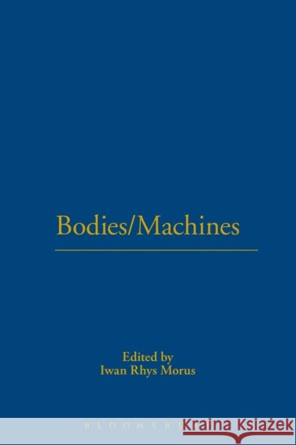 Bodies/Machines Morus, Iwan Rhys 9781859736951 BERG PUBLISHERS - książka
