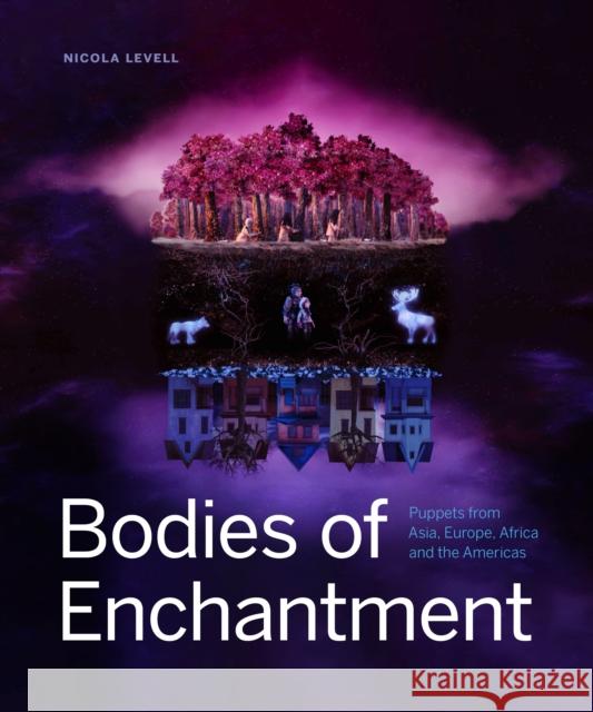 Bodies of Enchantment: Puppets from Asia, Europe, Africa and the Americas Nicola Levell 9781773271545 Figure 1 Publishing - książka