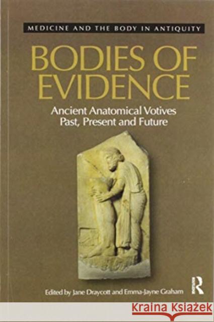 Bodies of Evidence: Ancient Anatomical Votives Past, Present and Future Jane Draycott Emma-Jayne Graham 9780367595579 Routledge - książka