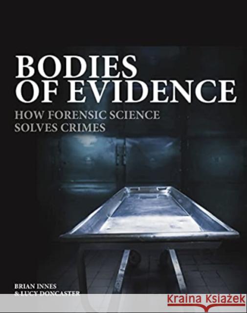 Bodies of Evidence: How Forensic Science Solves Crimes Brian Innes 9781838861568 Amber Books Ltd - książka