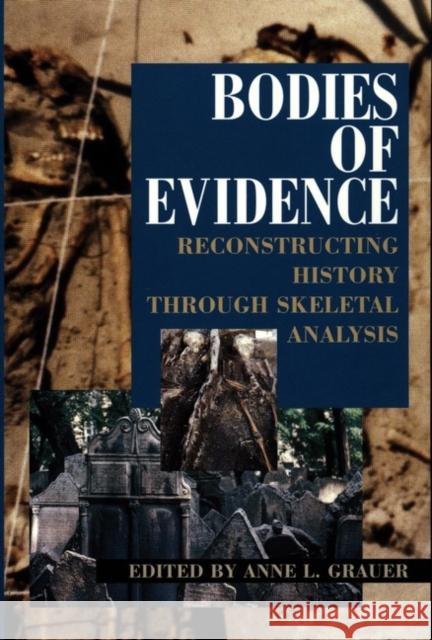 Bodies of Evidence: Reconstructing History Through Skeletal Analysis Grauer, Anne L. 9780471042792 Wiley-Liss - książka