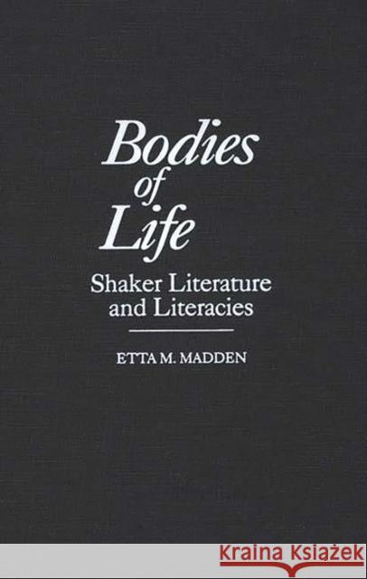 Bodies of Life: Shaker Literature and Literacies Madden, Etta 9780313303036 Greenwood Press - książka